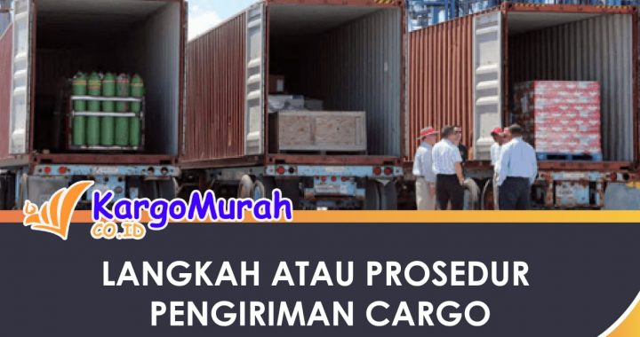 Langkah atau Prosedur Pengiriman Cargo Murah dari Kargo Murah