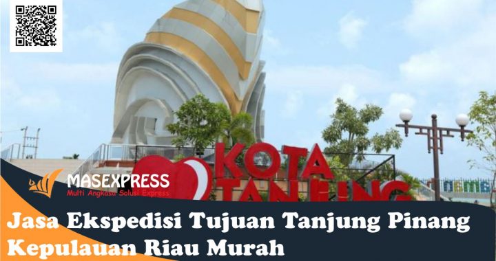 Jasa Ekspedisi Tujuan Tanjung Pinang Kepulauan Riau Murah